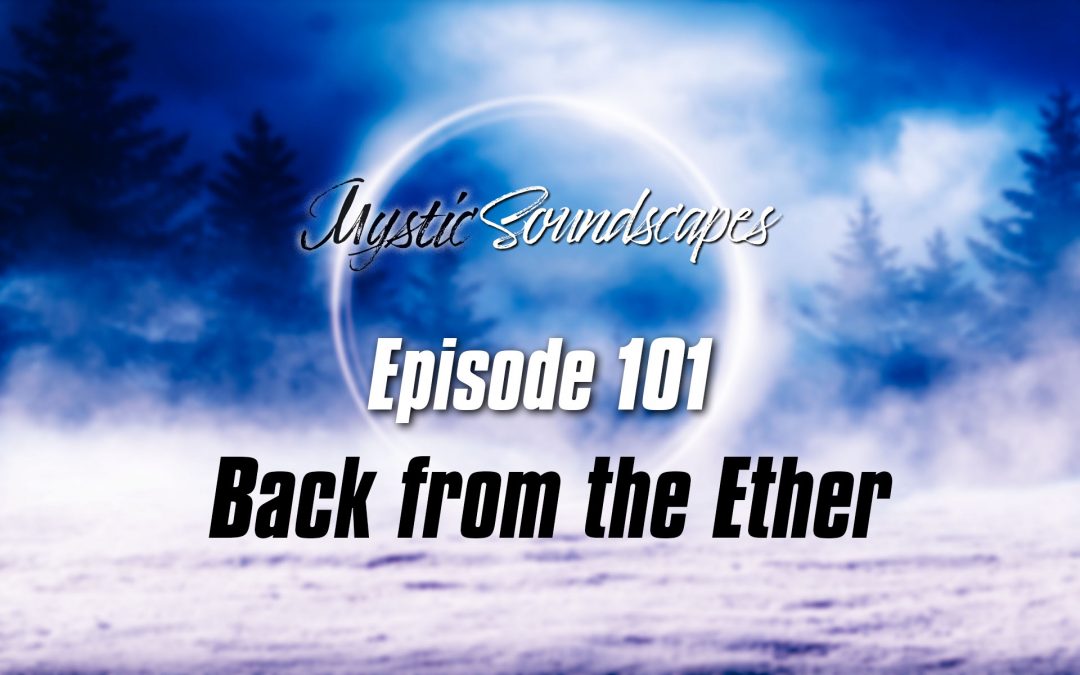 Mystic Soundscapes 101: Back from the Ether